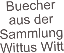 Buecher aus der Sammlung Wittus Witt
